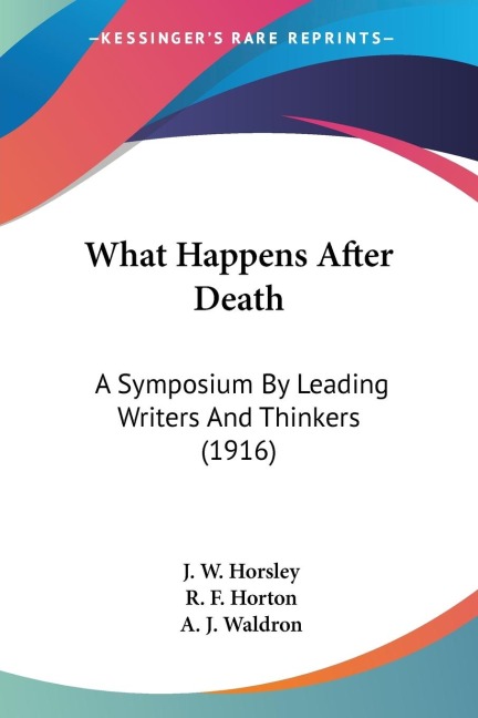 What Happens After Death: A Symposium By Leading Writers And Thinkers (1916)