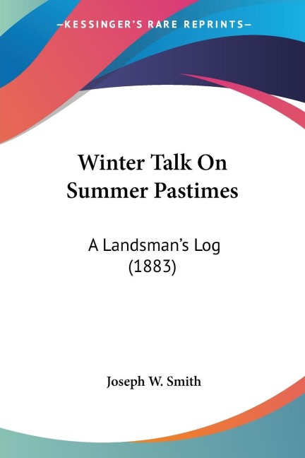 Winter Talk On Summer Pastimes: A Landsmans Log (1883)