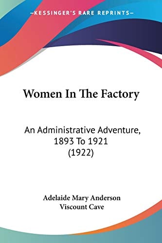 Women In The Factory: An Administrative Adventure, 1893 To 1921 (1922)