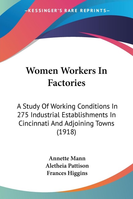 Women Workers In Factories: A Study Of Working Conditions In 275 Industrial Establishments In Cincinnati And Adjoining Towns (1918)