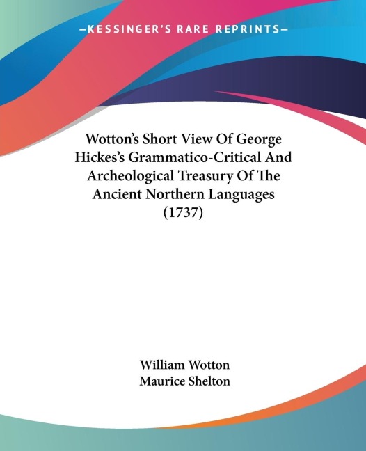 Wottons Short View Of George Hickess Grammatico-Critical And Archeological Treasury Of The Ancient Northern Languages (1737)