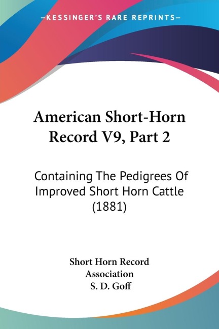American Short-Horn Record V9, Part 2: Containing The Pedigrees Of Improved Short Horn Cattle (1881)