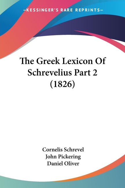 The Greek Lexicon Of Schrevelius Part 2 (1826)