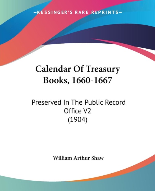 Calendar Of Treasury Books, 1660-1667: Preserved In The Public Record Office V2 (1904)