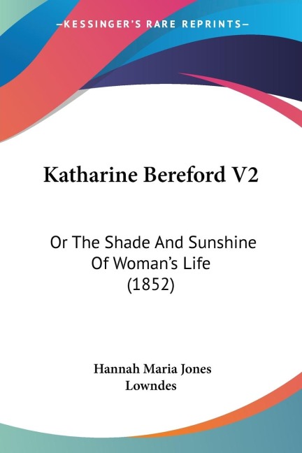 Katharine Bereford V2: Or The Shade And Sunshine Of Womans Life (1852)