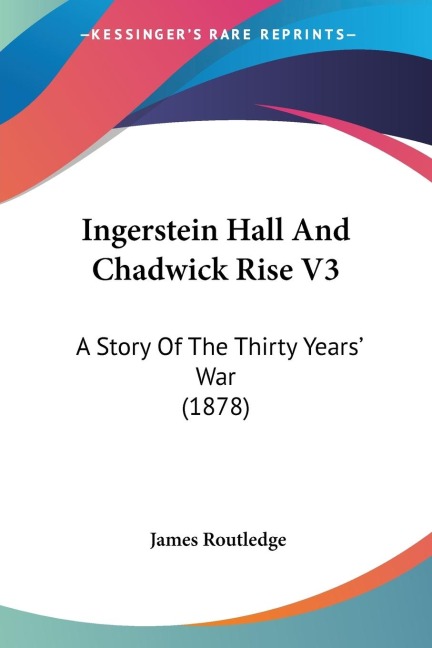 Ingerstein Hall And Chadwick Rise V3: A Story Of The Thirty Years War (1878)