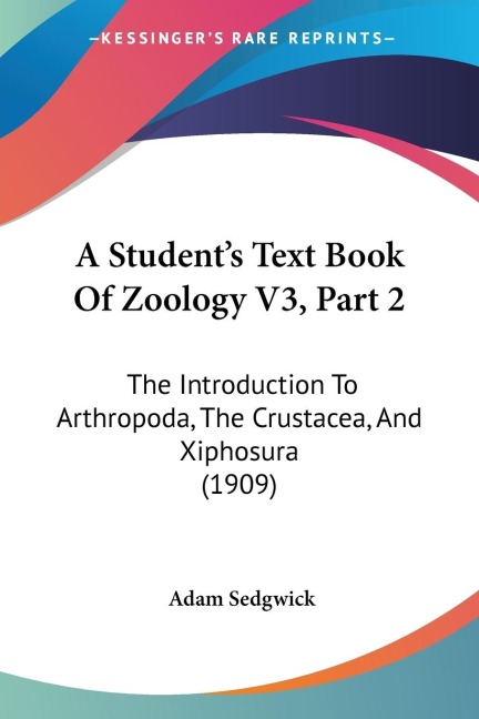 A Students Text Book Of Zoology V3, Part 2: The Introduction To Arthropoda, The Crustacea, And Xiphosura (1909)