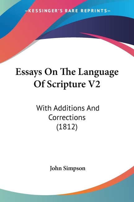 Essays On The Language Of Scripture V2: With Additions And Corrections (1812)