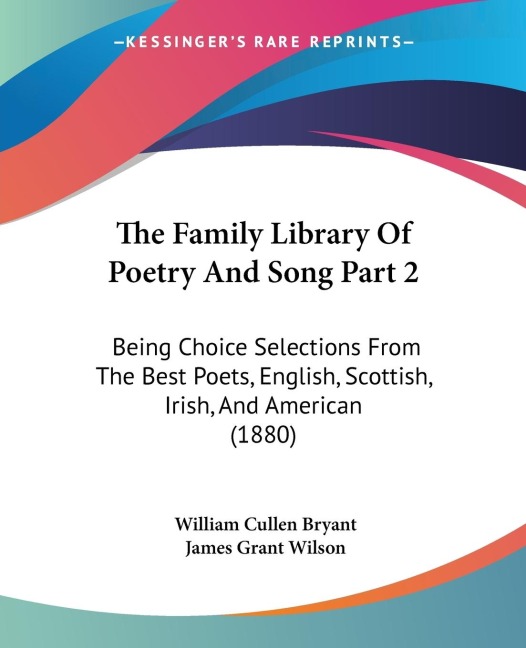 The Family Library Of Poetry And Song Part 2: Being Choice Selections From The Best Poets, English, Scottish, Irish, And American (1880)