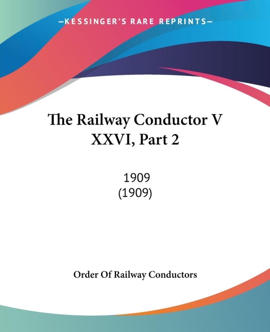 The Railway Conductor V XXVI, Part 2: 1909 (1909)
