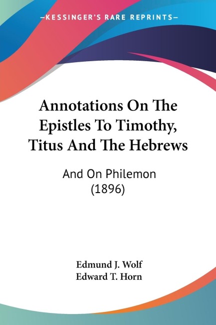 Annotations On The Epistles To Timothy, Titus And The Hebrews: And On Philemon (1896)