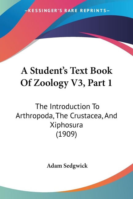 A Students Text Book Of Zoology V3, Part 1: The Introduction To Arthropoda, The Crustacea, And Xiphosura (1909)