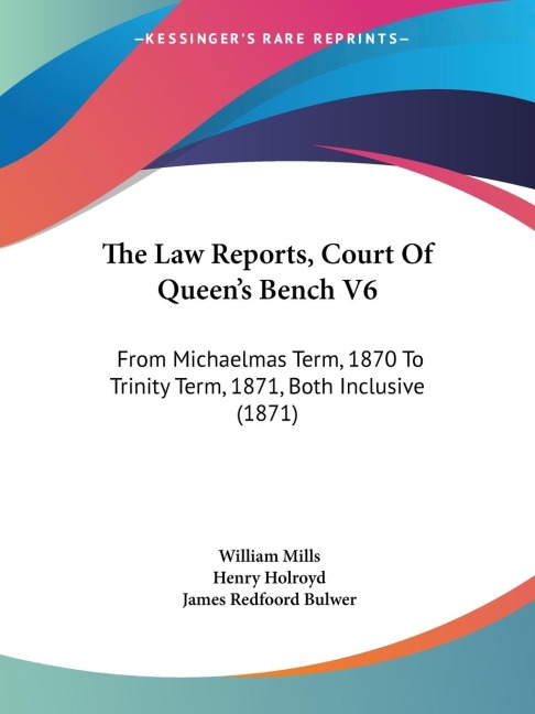 The Law Reports, Court Of Queens Bench V6: From Michaelmas Term, 1870 To Trinity Term, 1871, Both Inclusive (1871)