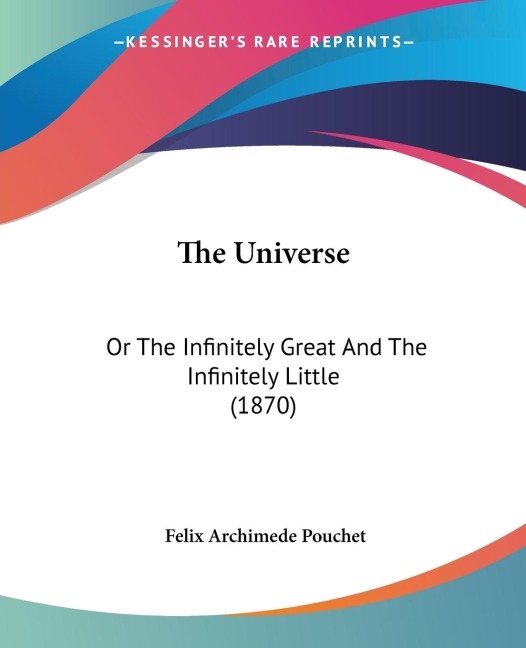 The Universe: Or The Infinitely Great And The Infinitely Little (1870)