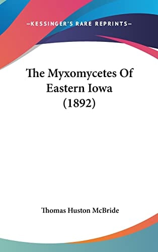 The Myxomycetes Of Eastern Iowa (1892)