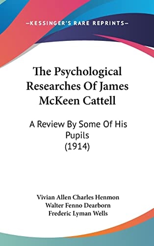 The Psychological Researches Of James McKeen Cattell: A Review By Some Of His Pupils (1914)