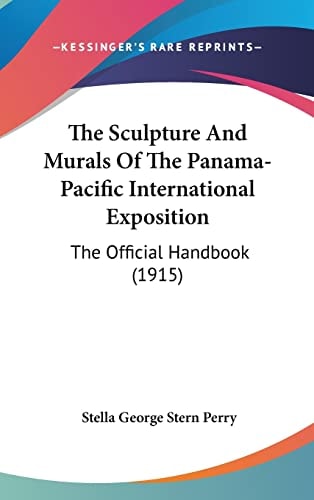 The Sculpture And Murals Of The Panama-Pacific International Exposition: The Official Handbook (1915)