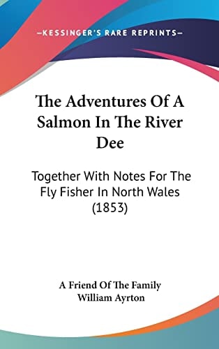 The Adventures Of A Salmon In The River Dee: Together With Notes For The Fly Fisher In North Wales (1853)