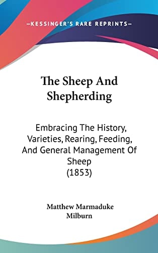 The Sheep And Shepherding: Embracing The History, Varieties, Rearing, Feeding, And General Management Of Sheep (1853)