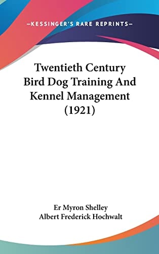 Twentieth Century Bird Dog Training And Kennel Management (1921)
