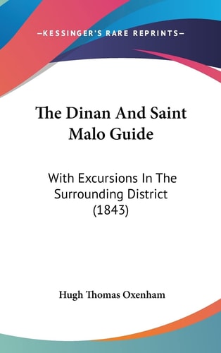 The Dinan And Saint Malo Guide: With Excursions In The Surrounding District (1843)