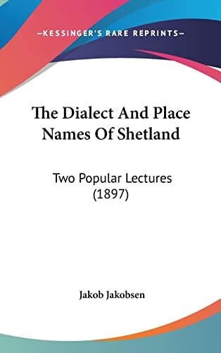 The Dialect And Place Names Of Shetland: Two Popular Lectures (1897)