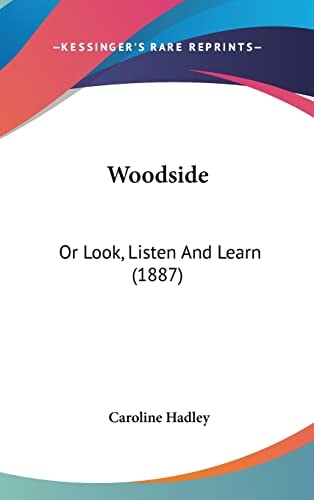 Woodside: Or Look, Listen And Learn (1887)