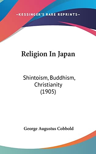 Religion In Japan: Shintoism, Buddhism, Christianity (1905)