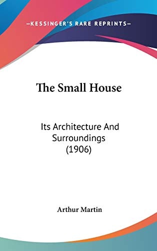 The Small House: Its Architecture And Surroundings (1906)