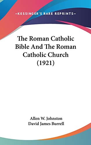 The Roman Catholic Bible And The Roman Catholic Church (1921)