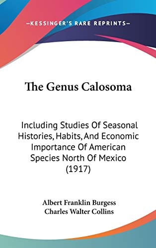 The Genus Calosoma: Including Studies Of Seasonal Histories, Habits, And Economic Importance Of American Species North Of Mexico (1917)