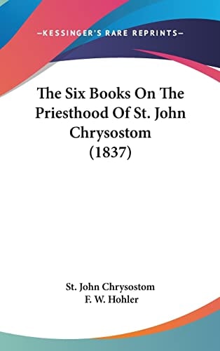 The Six Books On The Priesthood Of St. John Chrysostom (1837)
