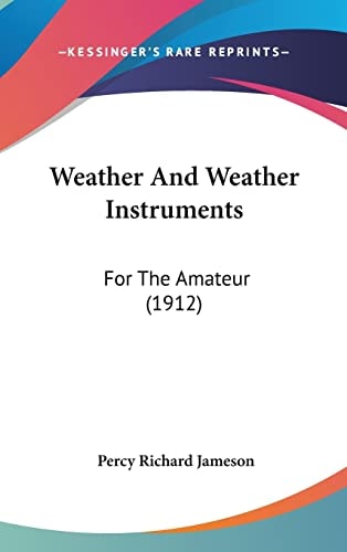Weather And Weather Instruments: For The Amateur (1912)
