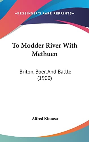 To Modder River With Methuen: Briton, Boer, And Battle (1900)