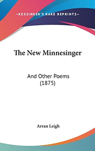 The New Minnesinger: And Other Poems (1875)