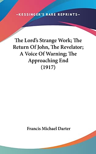 The Lord's Strange Work; The Return Of John, The Revelator; A Voice Of Warning; The Approaching End (1917)