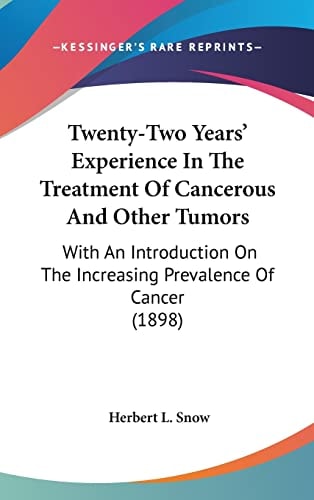 Twenty-Two Years' Experience In The Treatment Of Cancerous And Other Tumors: With An Introduction On The Increasing Prevalence Of Cancer (1898)