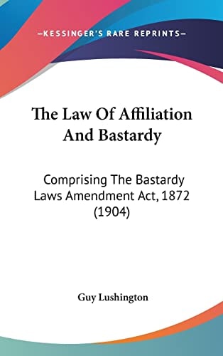 The Law Of Affiliation And Bastardy: Comprising The Bastardy Laws Amendment Act, 1872 (1904)