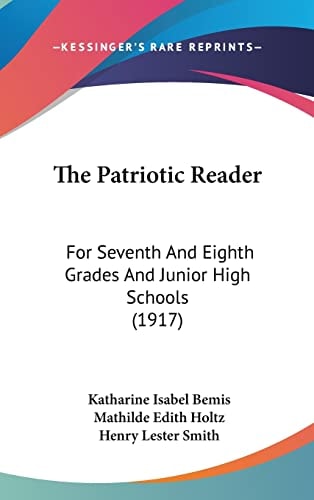 The Patriotic Reader: For Seventh And Eighth Grades And Junior High Schools (1917)