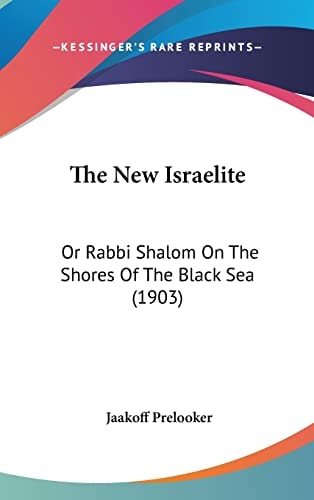The New Israelite: Or Rabbi Shalom On The Shores Of The Black Sea (1903)
