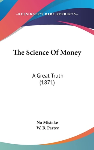 The Science Of Money: A Great Truth (1871)