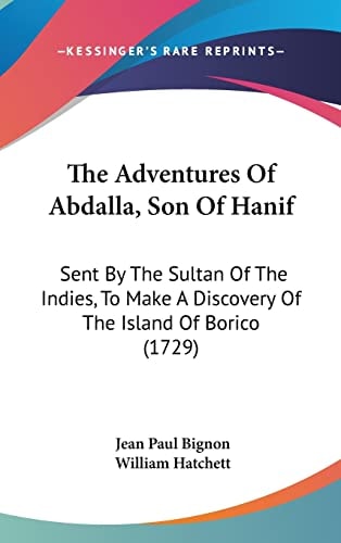 The Adventures Of Abdalla, Son Of Hanif: Sent By The Sultan Of The Indies, To Make A Discovery Of The Island Of Borico (1729)