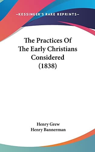 The Practices Of The Early Christians Considered (1838)