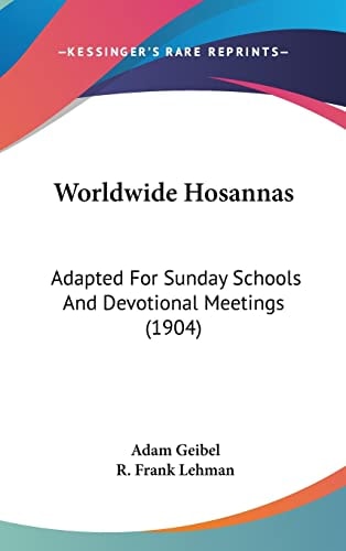 Worldwide Hosannas: Adapted For Sunday Schools And Devotional Meetings (1904)