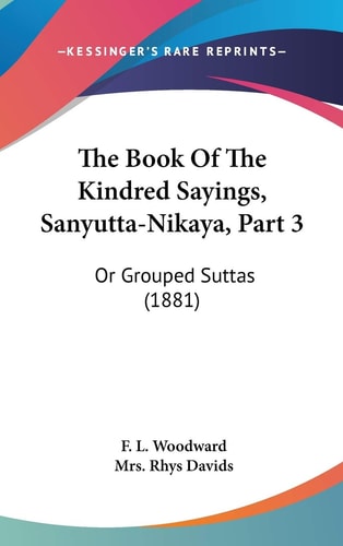The Book Of The Kindred Sayings, Sanyutta-Nikaya, Part 3: Or Grouped Suttas (1881)