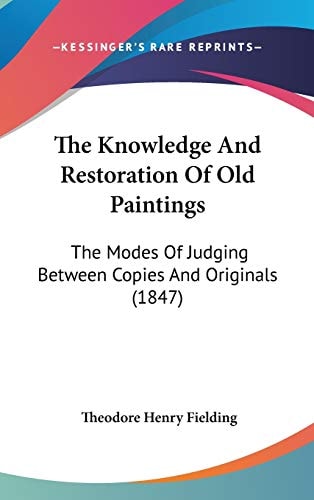 The Knowledge And Restoration Of Old Paintings: The Modes Of Judging Between Copies And Originals (1847)