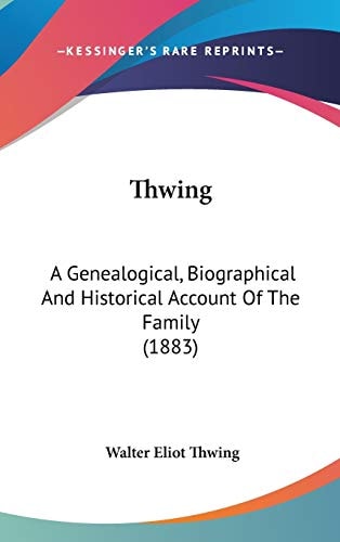 Thwing: A Genealogical, Biographical And Historical Account Of The Family (1883)