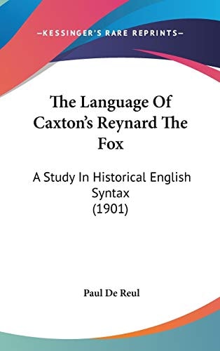 The Language Of Caxton's Reynard The Fox: A Study In Historical English Syntax (1901)
