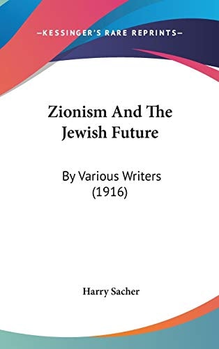 Zionism And The Jewish Future: By Various Writers (1916)