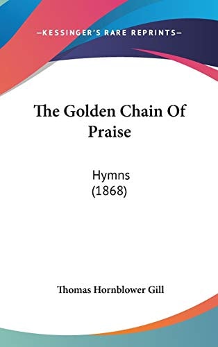 The Golden Chain Of Praise: Hymns (1868)